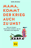 „Mama, kommt der Krieg auch zu uns?“ von Sara Bildau